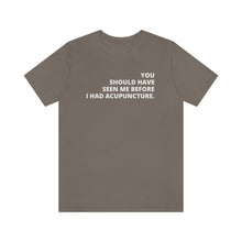 Load image into Gallery viewer, You Should Have Seen Me Before - Unisex Jersey Short Sleeve Tee