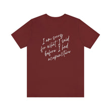 Load image into Gallery viewer, I'm Sorry For What I Said - Unisex Jersey Short Sleeve Tee