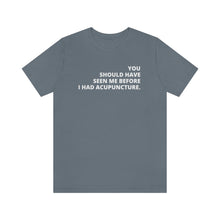 Load image into Gallery viewer, You Should Have Seen Me Before - Unisex Jersey Short Sleeve Tee
