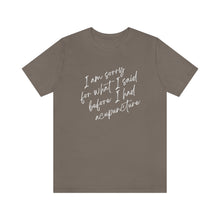 Load image into Gallery viewer, I'm Sorry For What I Said - Unisex Jersey Short Sleeve Tee