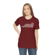 Load image into Gallery viewer, You Should Have Seen Me Before - Unisex Jersey Short Sleeve Tee
