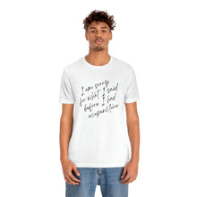 Load image into Gallery viewer, I'm Sorry For What I Said - Unisex Jersey Short Sleeve Tee