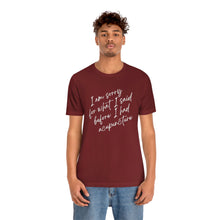 Load image into Gallery viewer, I'm Sorry For What I Said - Unisex Jersey Short Sleeve Tee