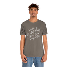 Load image into Gallery viewer, I'm Sorry For What I Said - Unisex Jersey Short Sleeve Tee