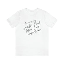 Load image into Gallery viewer, I'm Sorry For What I Said - Unisex Jersey Short Sleeve Tee
