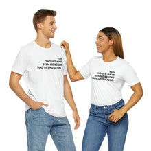 Load image into Gallery viewer, You Should Have Seen Me Before - Unisex Jersey Short Sleeve Tee