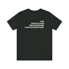 Load image into Gallery viewer, You Should Have Seen Me Before - Unisex Jersey Short Sleeve Tee