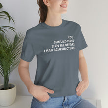 Load image into Gallery viewer, You Should Have Seen Me Before - Unisex Jersey Short Sleeve Tee