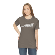 Load image into Gallery viewer, You Should Have Seen Me Before - Unisex Jersey Short Sleeve Tee