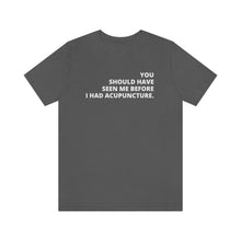Load image into Gallery viewer, You Should Have Seen Me Before - Unisex Jersey Short Sleeve Tee
