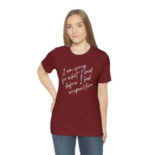 Load image into Gallery viewer, I'm Sorry For What I Said - Unisex Jersey Short Sleeve Tee