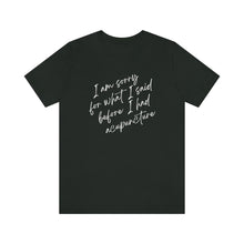 Load image into Gallery viewer, I'm Sorry For What I Said - Unisex Jersey Short Sleeve Tee
