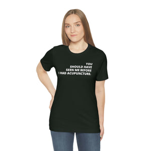 You Should Have Seen Me Before - Unisex Jersey Short Sleeve Tee