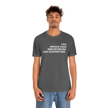 Load image into Gallery viewer, You Should Have Seen Me Before - Unisex Jersey Short Sleeve Tee
