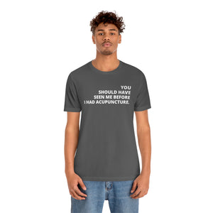 You Should Have Seen Me Before - Unisex Jersey Short Sleeve Tee