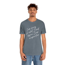 Load image into Gallery viewer, I&#39;m Sorry For What I Said - Unisex Jersey Short Sleeve Tee
