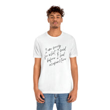 Load image into Gallery viewer, I&#39;m Sorry For What I Said - Unisex Jersey Short Sleeve Tee
