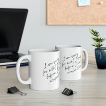 Load image into Gallery viewer, I&#39;m sorry for what I said before - Ceramic Mug 11oz
