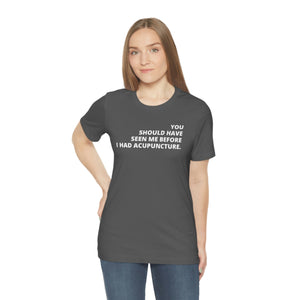 You Should Have Seen Me Before - Unisex Jersey Short Sleeve Tee