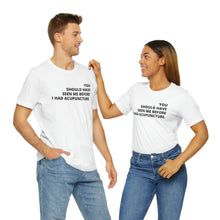 Load image into Gallery viewer, You Should Have Seen Me Before - Unisex Jersey Short Sleeve Tee
