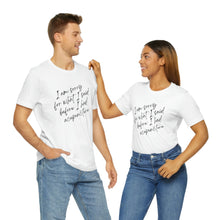 Load image into Gallery viewer, I&#39;m Sorry For What I Said - Unisex Jersey Short Sleeve Tee
