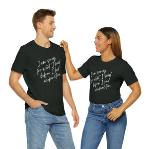 I'm Sorry For What I Said - Unisex Jersey Short Sleeve Tee