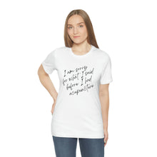 Load image into Gallery viewer, I&#39;m Sorry For What I Said - Unisex Jersey Short Sleeve Tee
