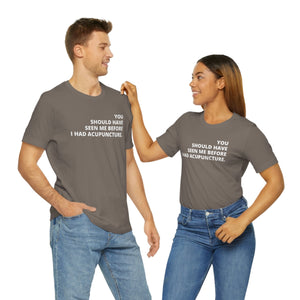 You Should Have Seen Me Before - Unisex Jersey Short Sleeve Tee