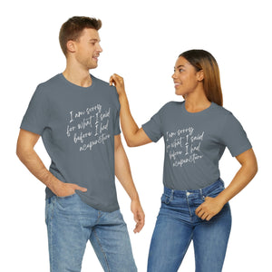 I'm Sorry For What I Said - Unisex Jersey Short Sleeve Tee