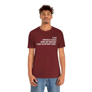 You Should Have Seen Me Before - Unisex Jersey Short Sleeve Tee