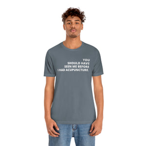 You Should Have Seen Me Before - Unisex Jersey Short Sleeve Tee