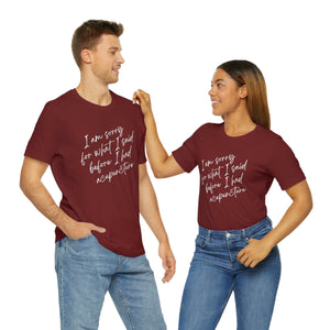 I'm Sorry For What I Said - Unisex Jersey Short Sleeve Tee